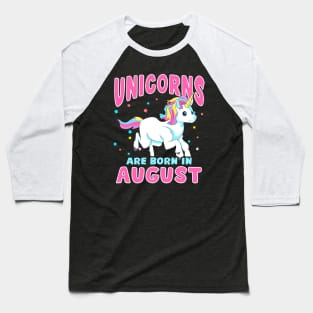 Unicorns Are Born In August Birthday Month Baseball T-Shirt